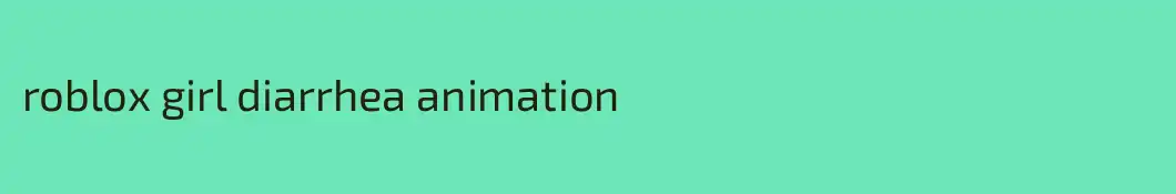 roblox girl diarrhea animation 
